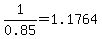 1%2F0.85=1.1764