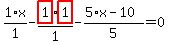 1%2F1%2Ax-highlight_red%28+1+%29%2F1%2Ahighlight_red%28+1+%29-%285%2Ax-10%29%2F5=0