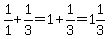 1%2F1%2B1%2F3=1%2B1%2F3=1%261%2F3