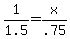 1%2F1.5+=+x%2F.75