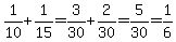 1%2F10%2B1%2F15=3%2F30%2B2%2F30=5%2F30=1%2F6