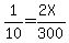 1%2F10=%282X%29%2F300