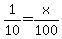 1%2F10=x%2F100