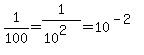 1%2F100+=+1%2F%2810%5E2%29+=+10%5E%28-2%29