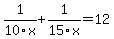 1%2F10x%2B1%2F15x=12