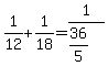 1%2F12+%2B+1%2F18+=+1%2F%2836%2F5%29