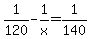 1%2F120+-+1%2Fx+=+1%2F140