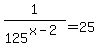 1%2F125%5E%28x-2%29+=+25