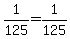 1%2F125+=+1%2F125