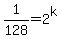 1%2F128+=+2%5Ek