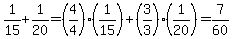 1%2F15%2B1%2F20=%284%2F4%29%281%2F15%29%2B%283%2F3%29%281%2F20%29=7%2F60