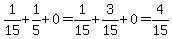 1%2F15%2B1%2F5%2B0=1%2F15%2B3%2F15%2B0=4%2F15