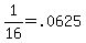 1%2F16=.0625