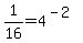 1%2F16+=+4%5E%28-2%29