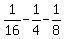 1%2F16+-+1%2F4+-+1%2F8