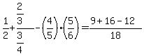 1%2F2%2B%282%2F3%29%2F%283%2F4%29-%284%2F5%29%285%2F6%29=%289%2B16-12%29%2F18