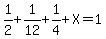 1%2F2%2B1%2F12%2B1%2F4%2BX=1