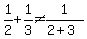 1%2F2%2B1%2F3%3C%3E1%2F%282%2B3%29