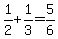 1%2F2%2B1%2F3=5%2F6