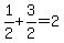 1%2F2%2B3%2F2+=+2