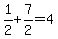 1%2F2%2B7%2F2=4