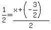 1%2F2=%28x%2B%28-3%2F2%29%29%2F2
