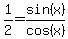1%2F2=+sin%28x%29%2Fcos%28x+%29