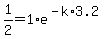 1%2F2=1%2Ae%5E%28-k%2A3.2%29
