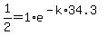 1%2F2=1%2Ae%5E%28-k%2A34.3%29