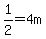 1%2F2=4m