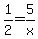 1%2F2=5%2Fx