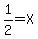 1%2F2=X