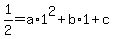 1%2F2=a%2A1%5E2%2Bb%2A1%2Bc