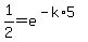 1%2F2=e%5E%28-k%2A5%29