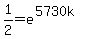 1%2F2=e%5E%285730k%29