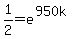 1%2F2=e%5E%28950k%29