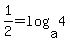 1%2F2=log%28a%2C4%29