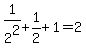 1%2F2%5E2%2B1%2F2+%2B+1+=+2