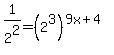 1%2F2%5E2=%282%5E3%29%5E%289x%2B4%29