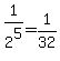1%2F2%5E5+=+1%2F32
