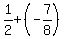 1%2F2+%2B+%28-7%2F8%29