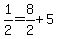 1%2F2+=+8%2F2+%2B+5