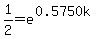 1%2F2+=+e%5E%280.5750k%29