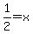1%2F2+=+x
