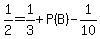 1%2F2++=+1%2F3+%2B+P%28B%29+-+1%2F10