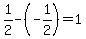 1%2F2-%28-1%2F2%29=1