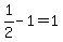 1%2F2-1=1