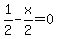 1%2F2-x%2F2=0