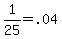 1%2F25=.04
