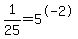 1%2F25=5%5E-2